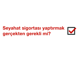 Seyahat Sağlık Sigortası Yaptırmak Gerçekten Gerekli Mi?